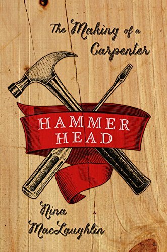 Nina Maclaughlin/Hammer Head@ The Making of a Carpenter