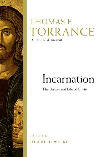 Thomas F. Torrance Incarnation The Person And Life Of Christ 