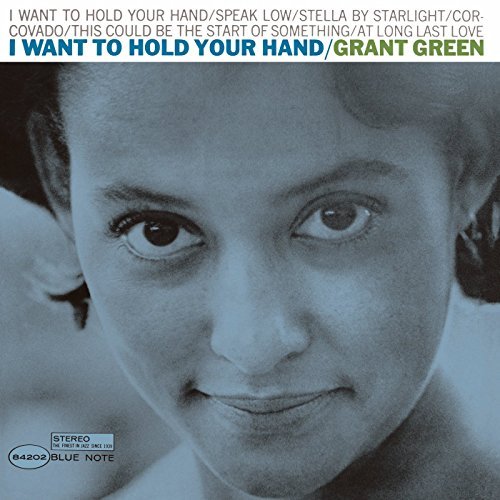 Grant Green/I Want To Hold Your Hand@I Want To Hold Your Hand