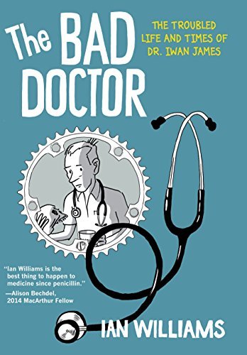 Ian Williams The Bad Doctor The Troubled Life And Times Of Dr. Iwan James 