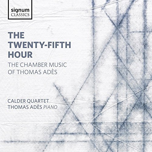 Ades / Calder Quartet / Ades/Twenty-Fifth Hour - The Chambe