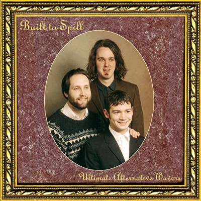 Built To Spill/Ultimate Alternative Wavers