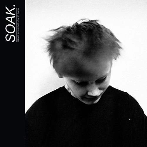 Soak/Before We Forgot How To Dream@Before We Forgot How To Dream