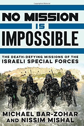 Michael Bar Zohar No Mission Is Impossible The Death Defying Missions Of The Israeli Special 