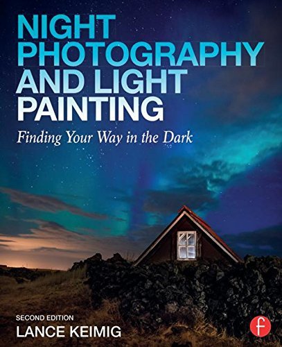Lance Keimig Night Photography And Light Painting Finding Your Way In The Dark 0002 Edition; 