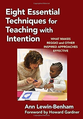 Ann Lewin Benham Eight Essential Techniques For Teaching With Inten What Makes Reggio And Other Inspired Approaches E 