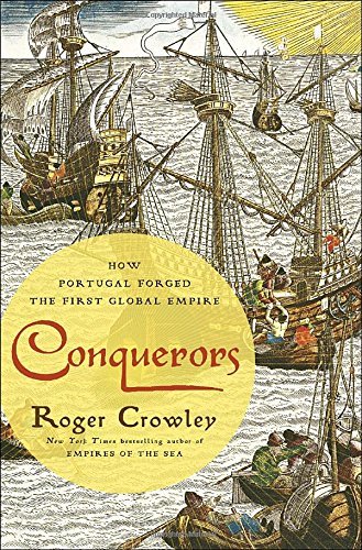 Roger Crowley Conquerors How Portugal Forged The First Global Empire 
