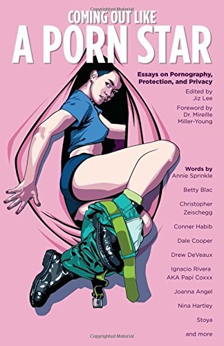 Jiz Lee Coming Out Like A Porn Star Essays On Pornography Protection And Privacy 