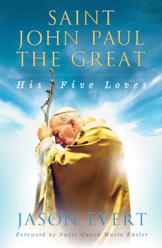 Jason Evert Saint John Paul The Great His Five Loves 