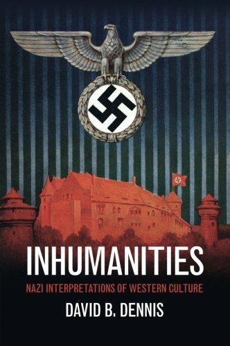 David B. Dennis Inhumanities Nazi Interpretations Of Western Culture 