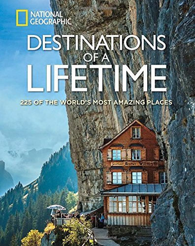 National Geographic/Destinations of a Lifetime@225 of the World's Most Amazing Places