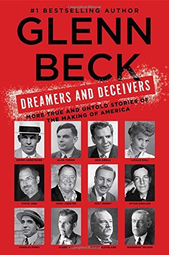 Glenn Beck/Dreamers and Deceivers@True Stories of the Heroes and Villains Who Made