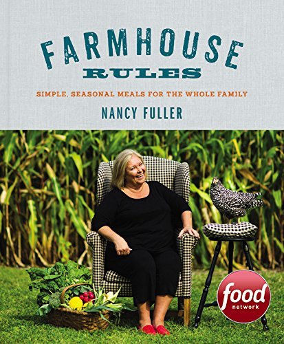 Nancy Fuller/Farmhouse Rules@ Simple, Seasonal Meals for the Whole Family