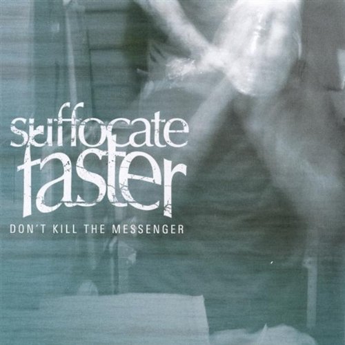 Suffocate Faster/Don'T Kill The Messenger