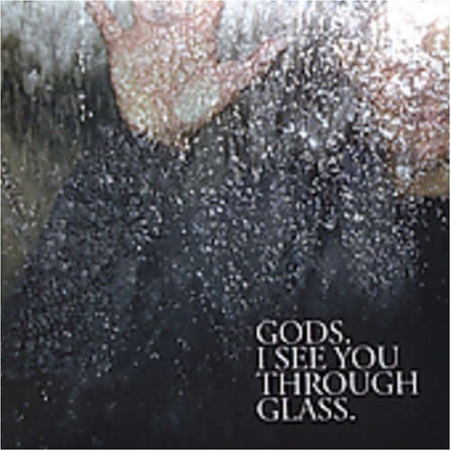 GODS/I SEE YOU THROUGH GLASS