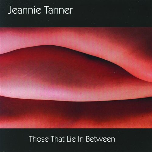 Jeannie Tanner/Those That Lie In Between