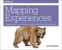 James Kalbach Mapping Experiences A Complete Guide To Creating Value Through Journe 