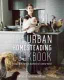 Michelle Nelson The Urban Homesteading Cookbook Forage Farm Ferment And Feast For A Better Worl 
