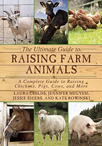 Laura Childs The Ultimate Guide To Raising Farm Animals A Complete Guide To Raising Chickens Pigs Cows 