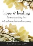 Ashley Davis Bush Hope & Healing For Transcending Loss Daily Meditations For Those Who Are Grieving (med 