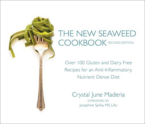 Crystal June Maderia The New Seaweed Cookbook Second Edition Over 100 Gluten And Dairy Free Recipes For An Ant 