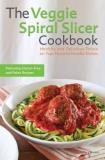 Kelsey Kinser The Veggie Spiral Slicer Cookbook Healthy And Delicious Twists On Your Favorite Noo 