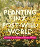 Thomas Rainer Planting In A Post Wild World Designing Plant Communities For Resilient Landsca 
