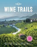 Lonely Planet Food Wine Trails 1 52 Perfect Weekends In Wine Country 
