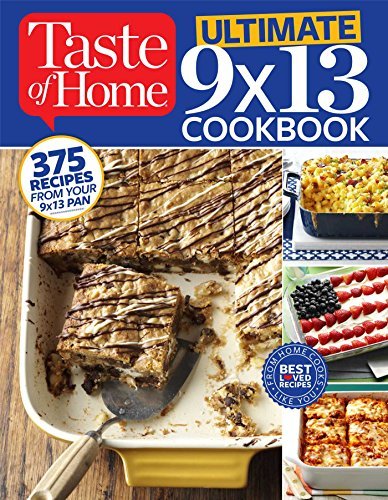 Taste Of Home Taste Of Home Taste Of Home Ultimate 9 X 13 Cookbook 375 Recipes For Your 13x9 Pan 