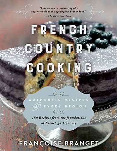 Fran?oise Branget French Country Cooking Authentic Recipes From Every Region 