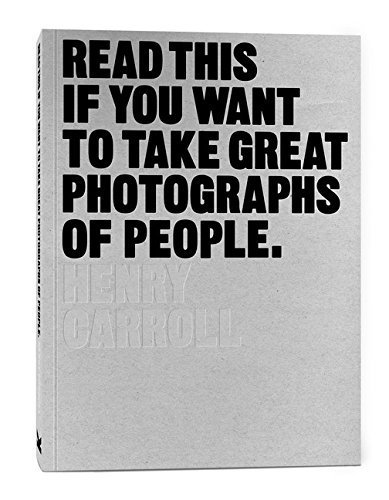 Henry Carroll/Read This If You Want to Take Great Photographs of@ (learn Top Photography Tips and How to Take Good