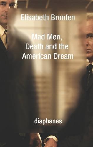 Elisabeth Bronfen Mad Men Death And The American Dream 