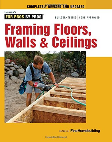Editors Of Fine Homebuilding Framing Floors Walls & Ceilings Revised And Updated 0005 Edition; 