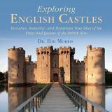 Edd Morris Exploring English Castles Evocative Romantic And Mysterious True Tales Of 