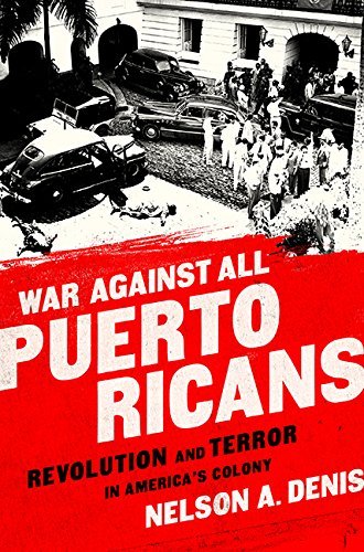Nelson A. Denis/War Against All Puerto Ricans@Revolution and Terror in America's Colony
