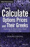 Pierino Ursone How To Calculate Options Prices And Their Greeks Exploring The Black Scholes Model From Delta To V 