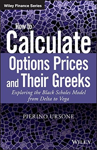 Pierino Ursone How To Calculate Options Prices And Their Greeks Exploring The Black Scholes Model From Delta To V 