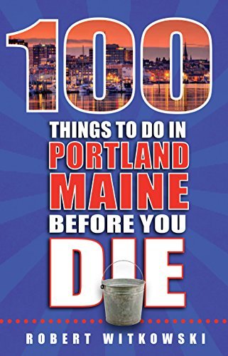 Bob Witkowski/100 Things to Do in Portland, Maine Before You Die