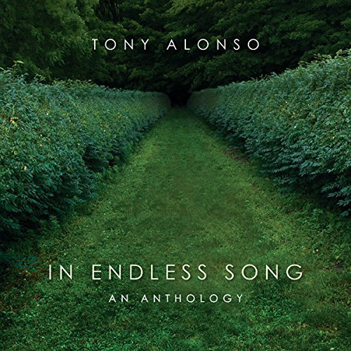 Tony Alonso/In Endless Song: An Anthology
