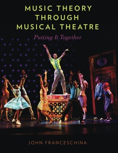 John Franceschina Music Theory Through Musical Theatre Putting It Together 