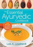 Lois A. Leonhardi The Essential Ayurvedic Cookbook 200 Recipes For Health Wellness And Balance 