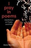 Dave Worster I Pray In Poems Meditations On Poetry And Faith 