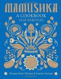 Olia Hercules Mamushka Recipes From Ukraine And Eastern Europe 
