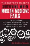 Scott A. Johnson The Doctor's Guide To Surviving When Modern Medici The Ultimate Natural Medicine Guide To Preventing 