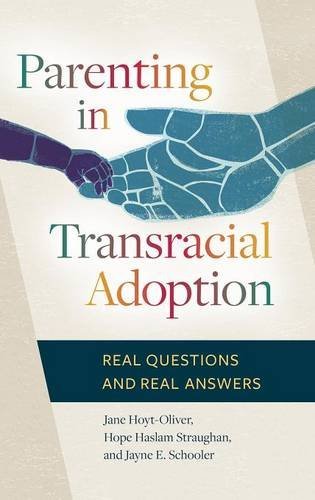 Hope Haslam Straughan Parenting In Transracial Adoption Real Questions And Real Answers 