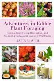Karen Monger Adventures In Edible Plant Foraging Finding Identifying Harvesting And Preparing N 