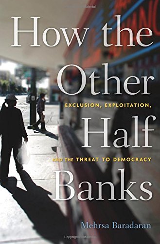 Mehrsa Baradaran/How the Other Half Banks@ Exclusion, Exploitation, and the Threat to Democr