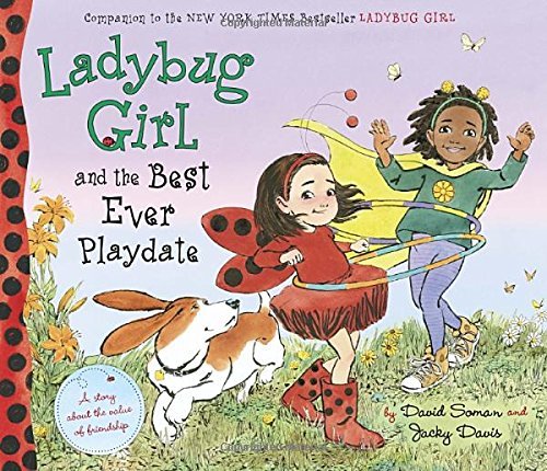 David Soman/Ladybug Girl and the Best Ever Playdate@ A Story about the Value of Friendship