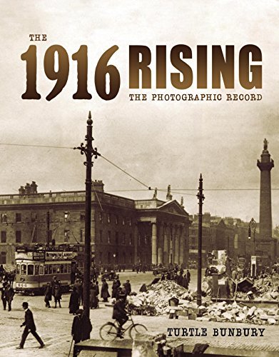 Turtle Bunbury The 1916 Rising The Photographic Record 