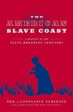 Ned Sublette The American Slave Coast A History Of The Slave Breeding Industry 